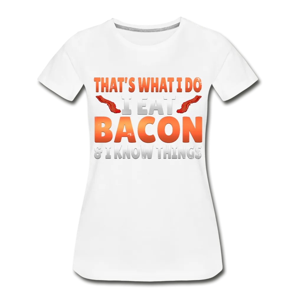 Funny I Eat Bacon And Know Things Bacon Lover Womens Premium Organic T-Shirt